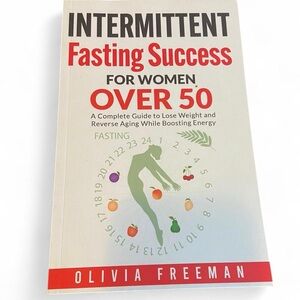 Intermittent Fasting Success for Women Over 50 by Olivia Freeman